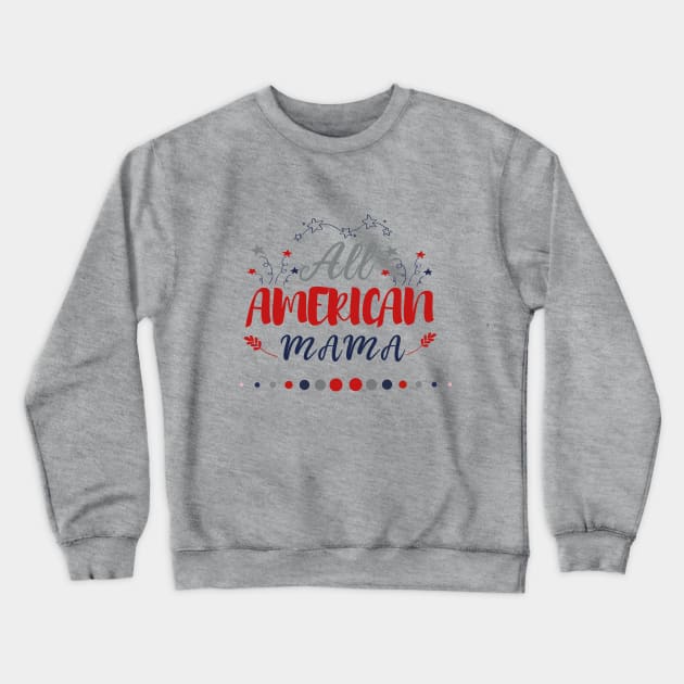 All American mama Crewneck Sweatshirt by GlossyArtTees